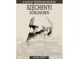 Kossuth Kiadó Zrt Csorba László - A magyar történelem rejtélyei sorozat 19. kötet - Széchenyi ?Döblingben