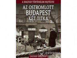 Kossuth Kiadó Zrt Ungváry Krisztián - A magyar történelem rejtélyei sorozat 11. kötet - Az ostromlott Budapest két titka