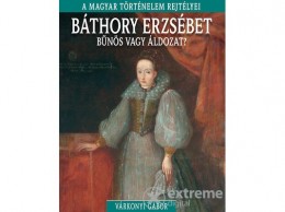 Kossuth Kiadó Zrt Várkonyi Gábor - A magyar történelem rejtélyei sorozat 9. kötet - Báthory Erzsébet - bűnös vagy áldozat?