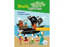 Móra Könyvkiadó Balázs Ágnes - Mesélő nyelvtan 3. - KALÓZKALAND A SZÓFAJOK SZIGETEIN