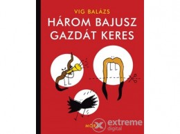 Móra Könyvkiadó Vig Balázs - Három bajusz gazdát keres