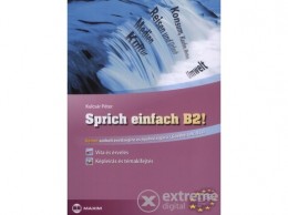 Maxim Könyvkiadó Kulcsár Péter - Sprich einfach B2! - Vita és érvelés - Képleírás és témakifejtés - Német szóbeli érettségire és nyelvviz