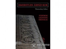 L Harmattan Kiadó Thoroczkay Gábor - Ismeretlen Árpád-kor
