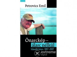 Agave Könyvek Kft Petrovics Emil - Önarckép - álarc nélkül 1967-2007