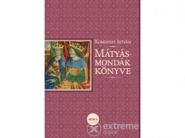 Móra Könyvkiadó Komjáthy István - Mátyás-mondák könyve (9789631199963)