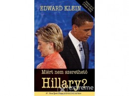 Atlantic Kft Edward Klein - Miért nem szerethető Hillary?