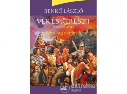 Lazi Könyvkiadó Benkő László - Vér és kereszt – Ország születik