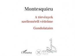L Harmattan Kiadó Charles-Louis Montesquieu - A törvények szelleméről védelme – Gondolataim