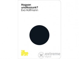 HVG Kiadó Zrt Eva Hoffmann - Hogyan unatkozzunk?