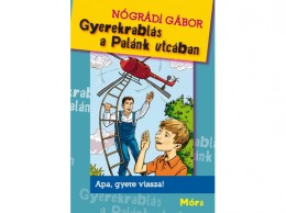Móra Könyvkiadó Nógrádi Gábor - Gyerekrablás a Palánk utcában