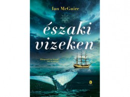 Európa Könyvkiadó Ian McGuire - Északi vizeken