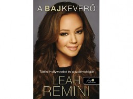 Könyvmolyképző Kiadó Leah Remini - Bajkeverő -Túlélni Hollywoodot és a szcientológiát