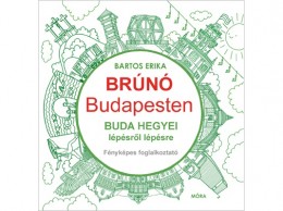 Móra Könyvkiadó Bartos Erika - Buda hegyei lépésről lépésre - Brúnó Budapesten 2. - Fényképes foglalkoztató