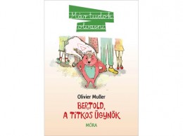Móra Könyvkiadó Olivier Muller - Bertold, a titkos ügynök