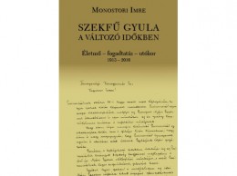 Pro Pannonia Kiadó Monostori Imre - Szekfű Gyula a változó időkben - Életmű - fogadtatás - utókor 1913-2016