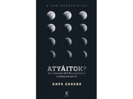 Európa Könyvkiadó Dave Eggers - Atyáitok? Hol vannak ők? - És a próféták örökké élnek-é?