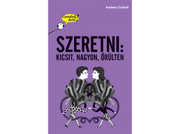 Tessloff és Babilon Anissa Castel - Gondolj bele! Szeretni: kicsit, nagyon, őrülten