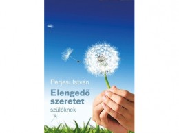 MAGÁNKIADÁS Perjesi István - Elengedő szeretet - szülőknek