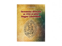 Nemzeti Örökség Dr. Kiss István - Természetes ábrázolás az 1526. év előtti magyar czimerekben