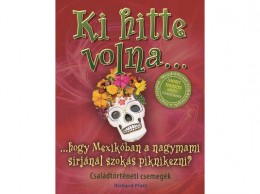 Studium Plusz Richard Platt - Ki hitte volna... hogy Mexikóban a nagymami sírjánál szokás piknikezni? - Családtörténeti csemegék