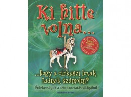 Studium Plusz Richard Platt - Ki hitte volna... hogy a cirkuszi lovak tudnak számolni? - Érdekességek a szórakoztatás világából