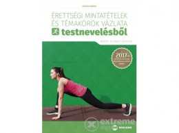 Maxim Könyvkiadó Székely Márta - Érettségi mintatételek és témakörök vázlata testnevelésből (közép- és emelt szinten) - 2017-től érvényes