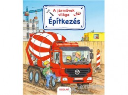 Scolar Kiadó Kft Susanne Gernhäuser - A járművek világa – Építkezés