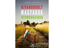 Publio Kiadó Kft Király Zoltán - Kivándorolt magyarok nyomdokaiban