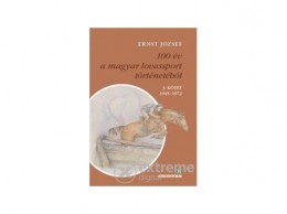Bioenergetic Kiadó Ernst József - 100 év a magyar lovassport történetéből III. kötet 1945-1972 - CD-melléklettel