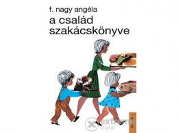 Kossuth Kiadó Zrt F. Nagy Angéla - A család szakácskönyve