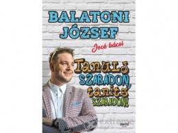 Jaffa Kiadó Kft Balatoni József - Tanulj szabadon, taníts szabadon!