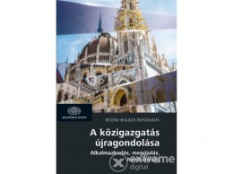 Akadémiai Kiadó Zrt Budai Balázs Benjámin - A közigazgatás újragondolása - Alkalmazkodás, megújulás, hatékonyság