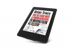 (eKönyv) Brian Tracy - Változtasd meg a gondolkodásod, és megváltozik az életed!