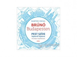 Móra Könyvkiadó Bartos Erika - Brúnó Budapesten 3. – Pest szíve lépésről lépésre