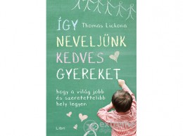 Libri Könyvkiadó Kft Thomas Lickona - Így neveljünk kedves gyereket