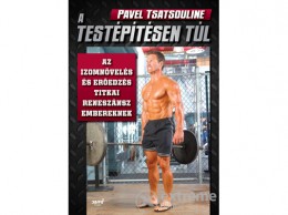 Jaffa Kiadó Kft Pavel Tsatsouline - A testépítésen túl