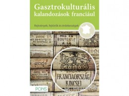 Klett Kiadó Isabelle Langenbach - PONS - Gasztrokulturális kalandozások franciául - Franciaország kincsei