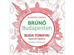 Móra Könyvkiadó Bartos Erika - Buda tornyai lépésről lépésre - Brúnó Budapesten 1.