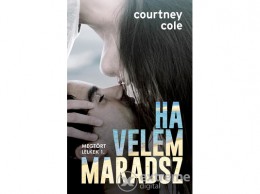 Libri Könyvkiadó Kft Courtney Cole - Ha velem maradsz