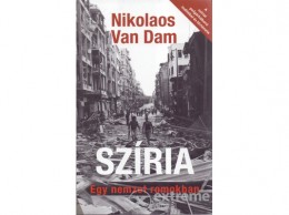 Atlantic Kft Nikolaos van Dam - Szíria - Egy nemzet romokban - A szíriai polgárháború indítékai és története