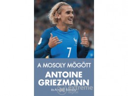 Kossuth Kiadó Zrt Antoine Griezmann - A ?mosoly mögött