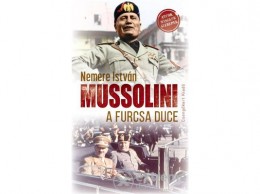 Csengőkert Kft Nemere István - Mussolini a furcsa duce