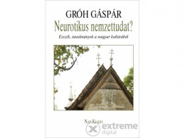 Nap Kiadó Gróh Gáspár - Neurotikus nemzettudat? - Esszék, tanulmányok a magyar kultúrából