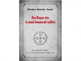 Nemzeti Örökség Fischer Károly Antal - Hun-Magyar írás és annak fennmaradt emlékei