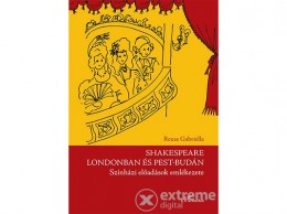 L Harmattan Kiadó Reuss Gabriella - Shakespeare Londonban és Pest-Budán - Színházi előadások emlékezete