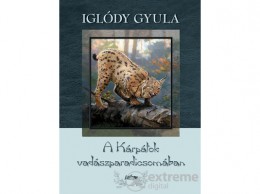 Lazi Könyvkiadó Iglódy Gyula - A Kárpátok vadászparadicsomában