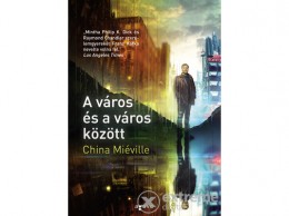 Agave Könyvek Kft China Miéville - A város és a város között