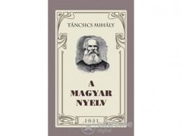 Nemzeti Örökség Táncsics Mihály - A magyar nyelv