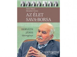 L Harmattan Kiadó Zsiros Mária - Az élet sava-borsa – Horváth János életregénye