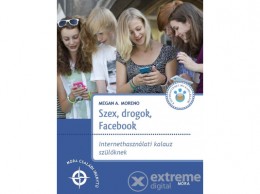 Móra Könyvkiadó Megan A. Moreno - Szex, drogok, Facebook